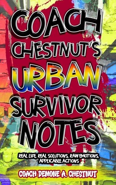 Coach Chestnuts Urban Survival Notes: Real Life, Real Solutions, Raw Emotions, Applicable Actions
