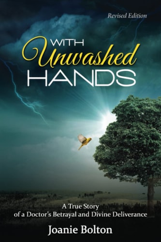 With Unwashed Hands A True Story of a Doctor's Betrayal and Divine Deliverance.