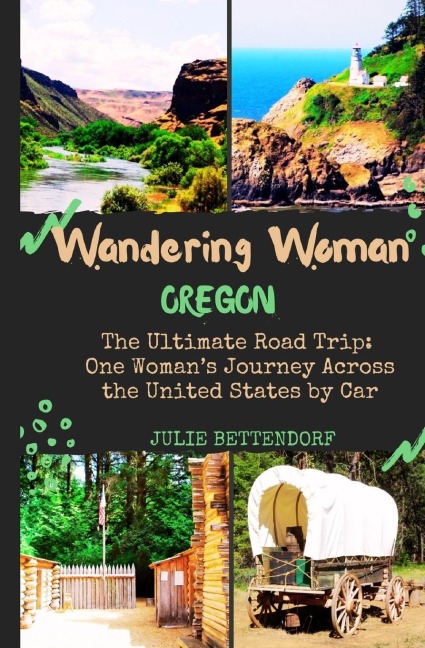 Wandering Woman: Oregon: The Ultimate Road Trip: One Womans Journey Across the United States by Car
