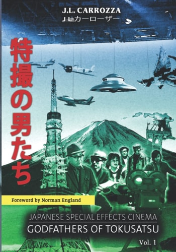 Japanese Special Effects Cinema Godfathers of Tokusatsu: Vol. 1