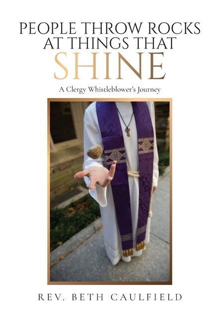 People Throw Rocks At Things That Shine: A Clergy Whistleblowers Journey