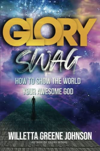Glory Swag How to Show the World Your Awesome God