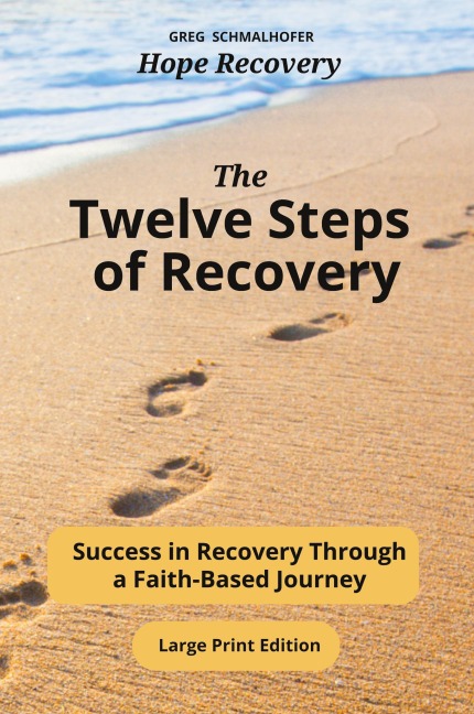 The Twelve Steps of Recovery: Success in Recovery Through a Faith-Based Journey