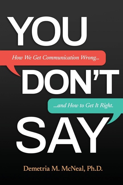 YOU DONT SAY: How We Get Communication Wrong... and How to Get It Right