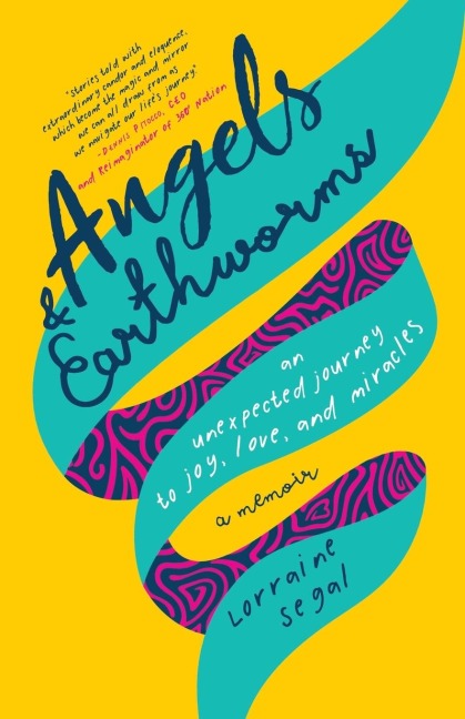 Angels and Earthworms: An Unexpected Journey to Joy, Love, and Miracles