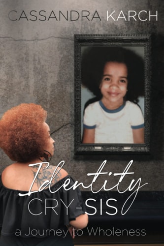 Identity Cry-Sis A Journey to Wholeness