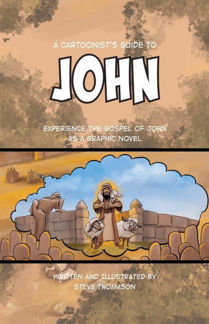 A Cartoonists Guide to the Gospel of John: A Full-Color Graphic Novel