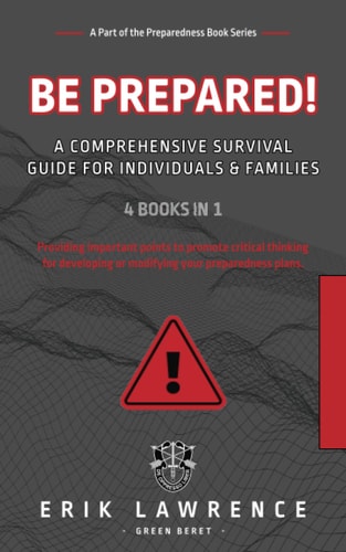 Be Prepared! A Comprehensive Survival Guide for Individuals and Families