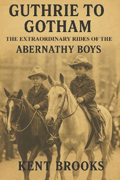 Guthrie to Gotham: The Extraordinary Rides of the  Abernathy Boys