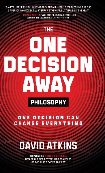 The One Decision Away Philosophy: One Decision Can Change Everything