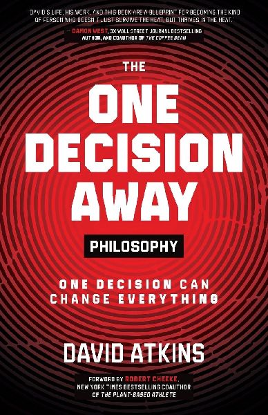 The One Decision Away Philosophy: One Decision Can Change Everything