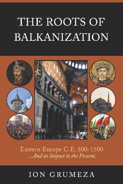 The Roots of Balkanization: Eastern Europe C.E. 500-1500 ...And its Impact to the Present