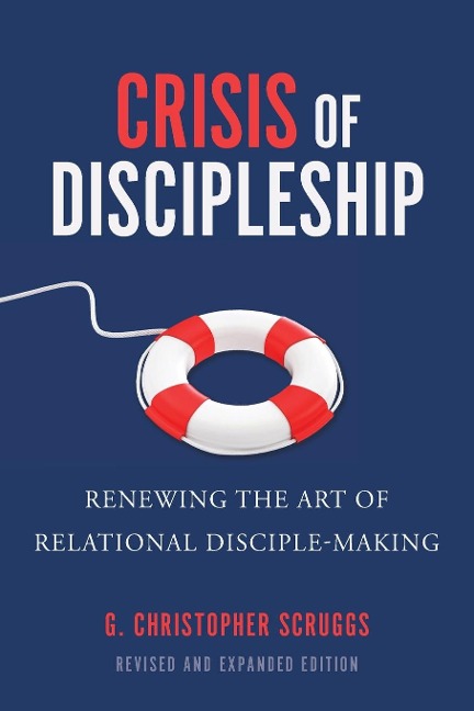 Crisis of Discipleship--Revised Edition: Renewing the Art of Relational Disciple Making