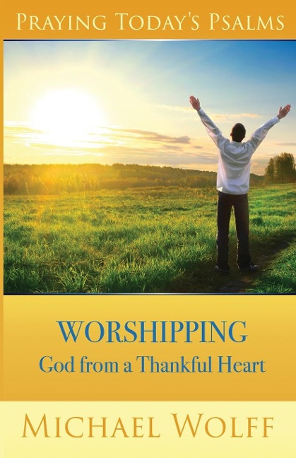 Praying Todays Psalms: Praising God from a Thankful Heart