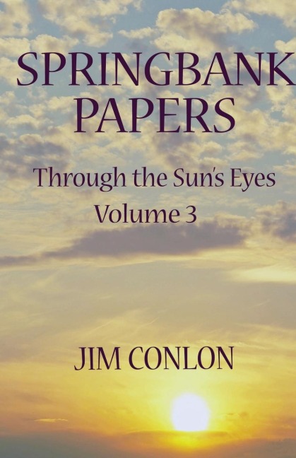 Springbank Papers: Through the Suns Eyes Volume 3