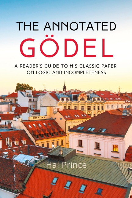The Annotated Gödel: A Readers Guide to his Classic Paper on Logic and Incompleteness