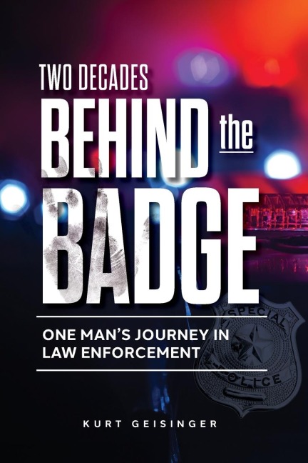 Two Decades Behind the Badge: One Mans Journey in Law Enforcement