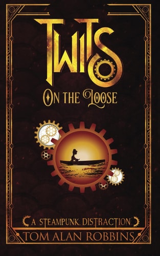 Twits on the Loose A Steampunk Distraction