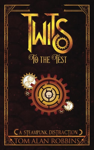 Twits to the Test A Steampunk Distraction