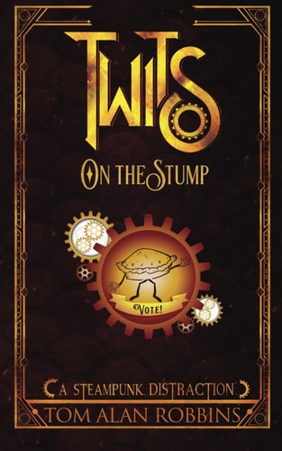 Twits on the Stump A Steampunk Distraction
