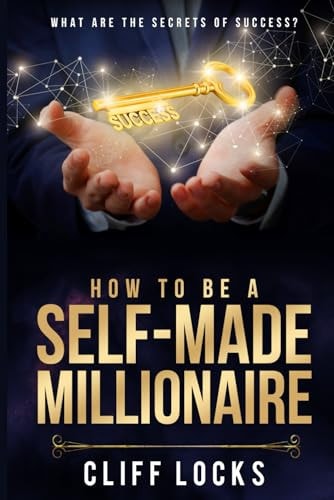 How to be a Self-Made Millionaire What Are the Secrets of Success