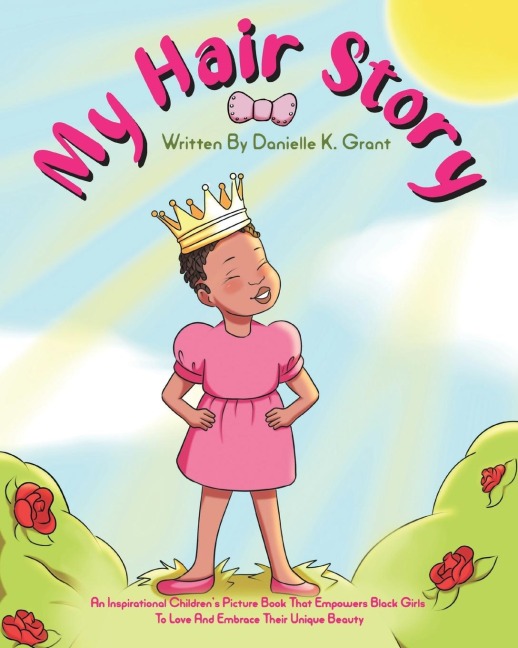My Hair Story: An Inspirational Childrens Picture Book That Empowers Black Girls To Love And Embrace Their Unique Beauty