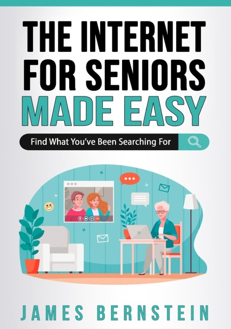 The Internet for Seniors Made Easy: Find What Youve Been Searching For