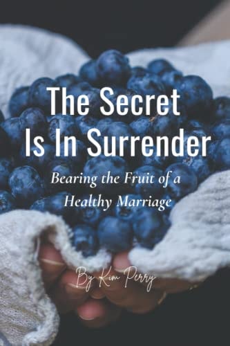 The Secret Is In Surrender Bearing the Fruit of a Healthy Marriage