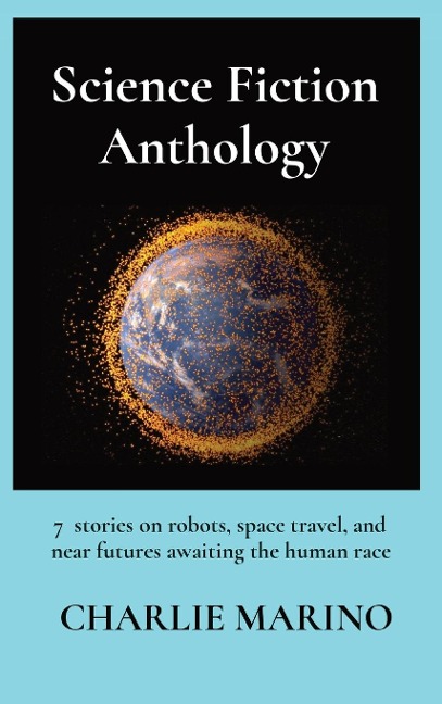 Science Fiction Anthology: 9  stories on space travel and near futures awaiting the human race