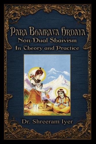 Para Bhairava Hrdaya Non-Dual Shaivism: In Theory and Practice