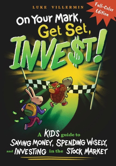 On Your Mark, Get Set, INVEST: A Kids Guide to Saving Money, Spending Wisely, and Investing in the Stock Market (Full-Color Edition)