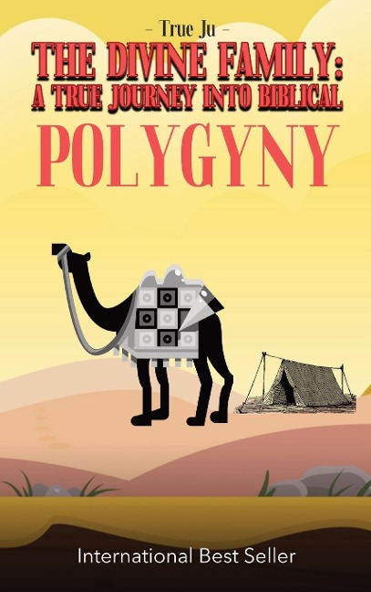 THE DIVINE FAMILY: A TRUE JOURNEY INTO BIBLICAL POLYGYNY: - From Identity To Culture, A Modern Approach To Living As Our Ancient Hebraic Family
