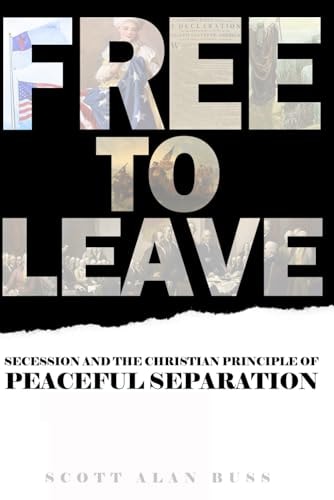 Free to Leave Secession and the Christian Principle of Peaceful Separation