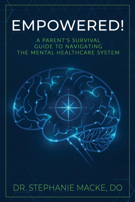 EMPOWERED!: A Parents Survival Guide to Navigating the Mental Healthcare System