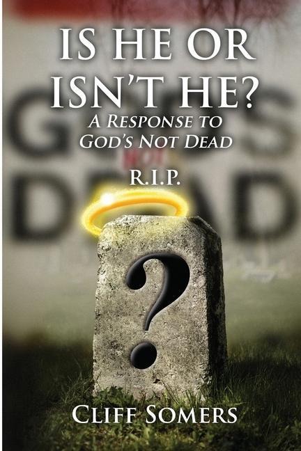 IS HE OR ISNT HE? A Response to Gods Not Dead