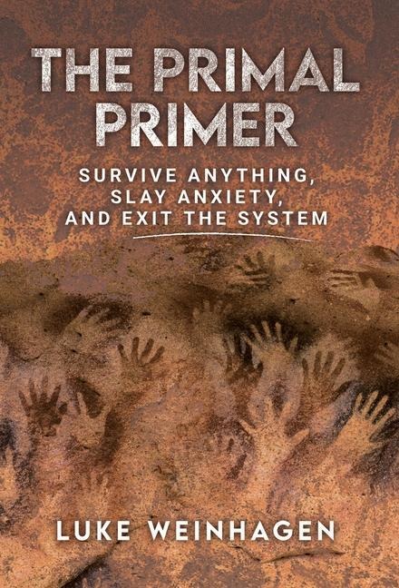 The Primal Primer: Survive Anything, Slay Anxiety, and Exit the System