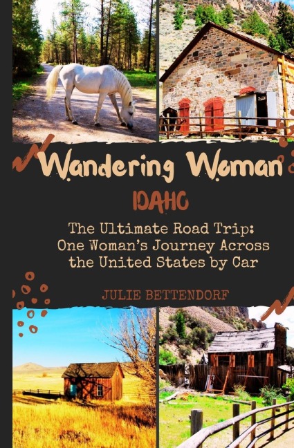 Wandering Woman: Idaho: The Ultimate Road Trip: One Womans Journey Across the United States by Car