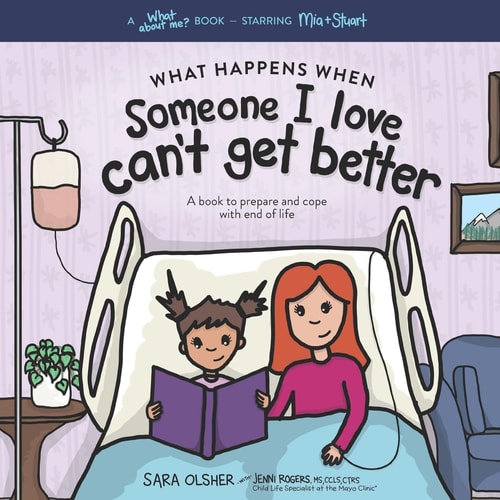 What Happens When Someone I Love Can't Get Better A Book to Prepare and Cope with End of Life