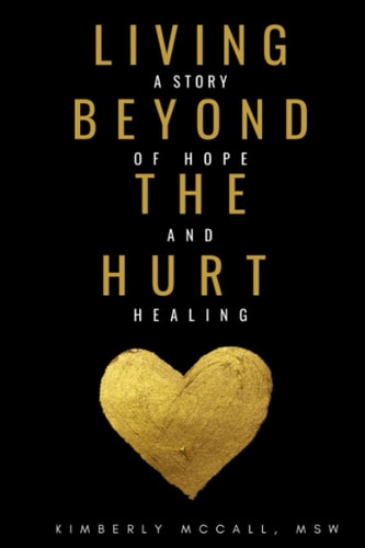 Living Beyond the Hurt A Story of Hope and Healing