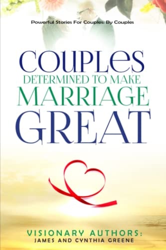 Couples Determined to Make Marriage Great Powerful Stories For Couples: By Couples