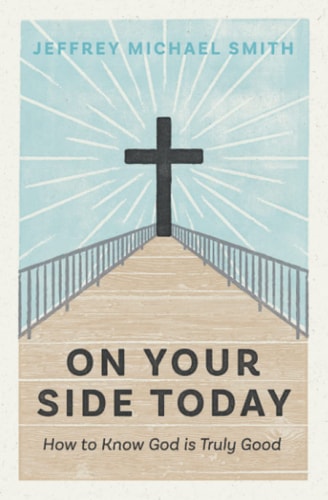 On Your Side Today How to Know God Is Truly Good
