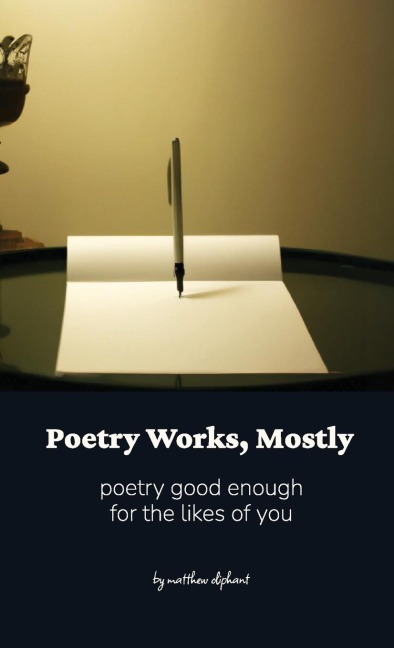 Poetry Works, Mostly: poems good enough for the likes of you