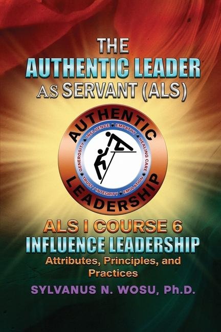 The Authentic Leader As Servant I Course 6: Influence Leadership