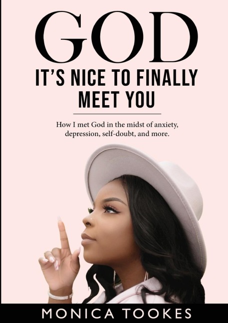 God Its Nice to Finally Meet You: Overcoming depression, anxiety, self-doubt, and more.