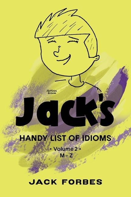 JACK'S HANDY LIST OF IDIOMS: VOL. 2    M - Z
