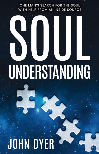 Soul Understanding: One Mans Search for the Soul, With Help from An Inside Source