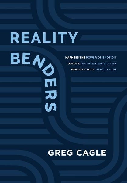 Reality Benders: Harness the Power of Emotion, Unlock Infinite Possibilities, & Reignite Your Imagination