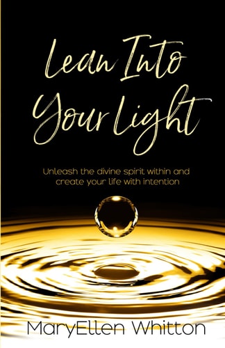Lean Into Your Light Unleash the Divine Spirit Within and Create Your Life with Intention