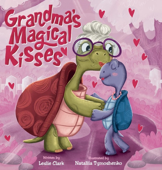 Grandmas Magical Kisses: A Book about the Power of a Grandmas Kiss and Never-ending Love