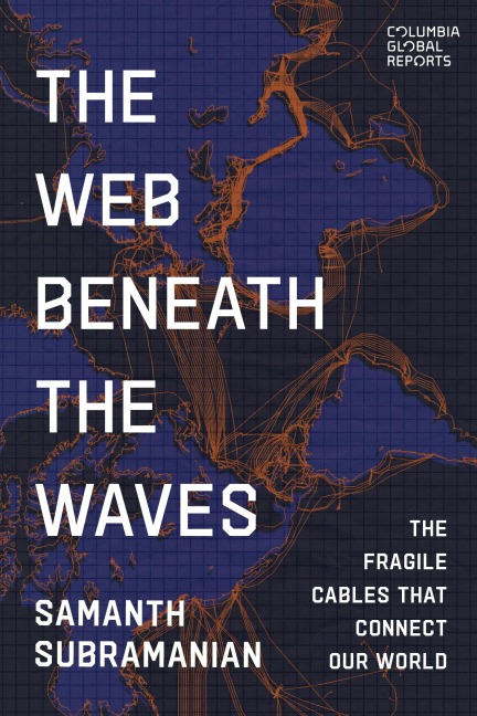 The Web Beneath the Waves: The Fragile Cables that Connect our World